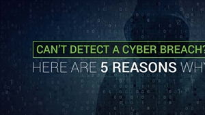 Five reasons why organisations don’t detect a cyber breach